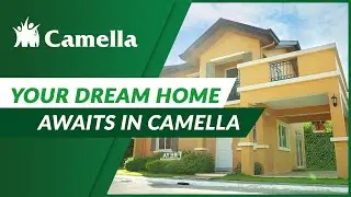 Realize Yours and Your Family's Dreams with Camella Homes