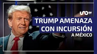 Trump amenaza con ataque terrestre para combatir a cárteles mexicanos.