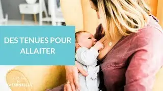 Des tenues pour allaiter - La Maison des Maternelles #LMDM