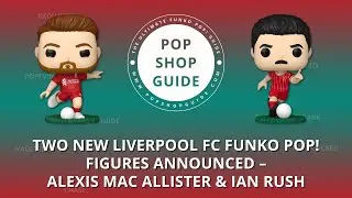 Two New Liverpool FC Funko Pop! Figures Announced &ndash; Alexis Mac Allister & Ian Rush | Funko Pop! News