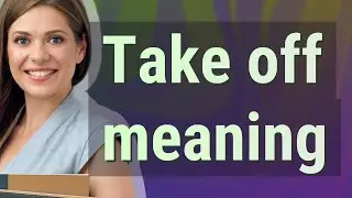 Take off | meaning of Take off