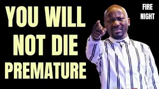Fire Night With Apostle Johnson Suleman - MIND BLOWING Prayer for Longevity- I will not Die untimely