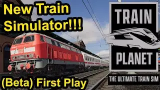 Train Planet!!!! New Train Simulator - A Real Train Driver Plays Beta Demo