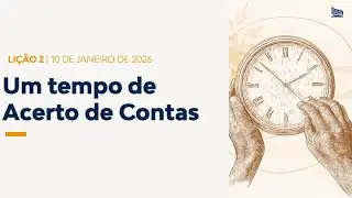 ASDMR Lisboa - 10JAN26 | Lição 02 - Um Tempo de Acerto de Contas.