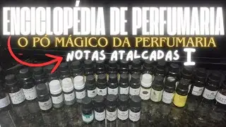 ENCICLOPÉDIA DE PERFUMARIA: NOTAS ATALCADAS PARTE 1 #perfume #ciência #atalcados #acordes #notas