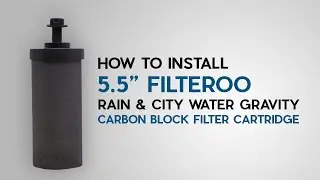 How to Install Filteroo 5.5&rdquo; Rain & City Water Gravity Carbon Block Filter Cartridge