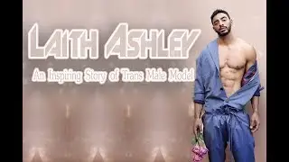 Laith Ashley &mdash; An Inspiring Story of Transgender Male Model | TransSingle