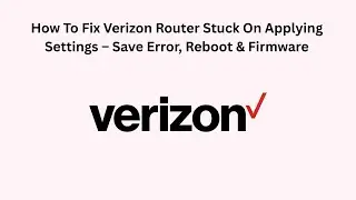 How To Fix Verizon Router Stuck On Applying Settings &ndash; Save Error, Reboot & Firmware