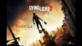 DIYING LIGHT 2 : Stay Human - #22 - Culvert Island - GAMEPLAY