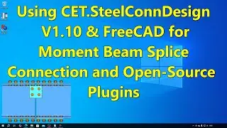 Using CET.SteelConnDesign V1.10 & FreeCAD for Moment Beam Splice Connection and Open-Source Plugins