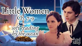 Cozy Classic Literature by the Ocean - Little Women Ch. 7-9 - Soft Sounds for Sleep and Relaxation