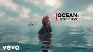 Arsh - Ocean: Lost Love (Official Video)