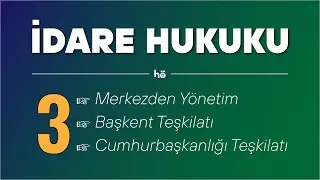 29) İdare Hukuku Kampı - Merkezden Yönetim - Başkent Teşkilatı - Cumhurbaşkanılığı Teşkilatı 3. Part