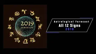 Astrological Forecast for 2019 for all Signs