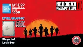 Red Dead Redemption 2 | Intel UHD 730 - Core I3 13100 | 16GB DDR5 |