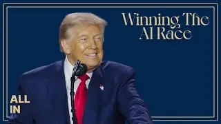 Winning the AI Race Part 5: President Trump on the AI Action Plan