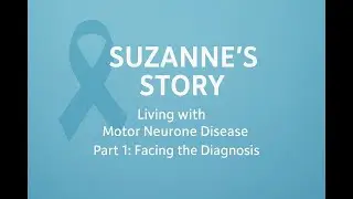 Suzanne&rsquo;s Story Living with Motor Neurone Disease &ndash; Facing the Diagnosis