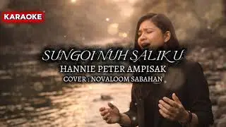 (KARAOKE) SUNGOI NUH SALIKU by HANNIE PETER AMPISAK | NOVALOOM SABAHAN