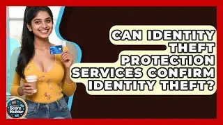 Can Identity Theft Protection Services Confirm Identity Theft? - Student Score Builder