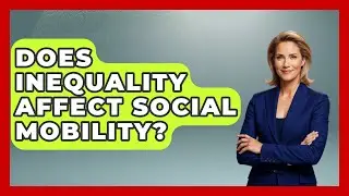 Does Inequality Affect Social Mobility? - Socialism Explained