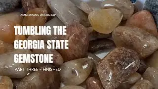 Tumbling the Georgia State Gemstone - Part Three, Finished