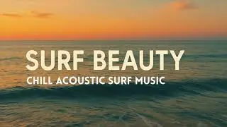 SURF BEAUTY &ndash; Chill Acoustic Surf Music | Relaxing Beach & Cafe BGM (Full Album)