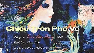 Chiều Tr&ecirc;n Phố Về (s&aacute;ng t&aacute;c: Trần Kim Bằng, tr&igrave;nh b&agrave;y: Chris Trần)