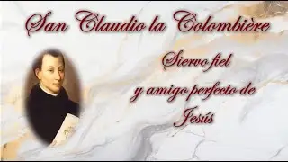 (2) San Claudio la Colombière. Siervo fiel y amigo perfecto de Jesús