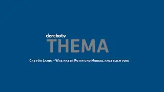 derchotv THEMA - Gas f&uuml;r Land? - Was haben Putin und Merkel angeblich vor?