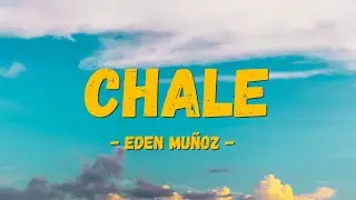🎶Eden Mu&ntilde;oz - Chale 🎶🎵 (Letra/Lyrics) 😎🧑&zwj;🎤🧑&zwj;💻🤳