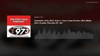September 23rd, 2022: Tech vs. Texas Game Preview, Matt Rhule, Dave Aranda, Nebraska HC Job