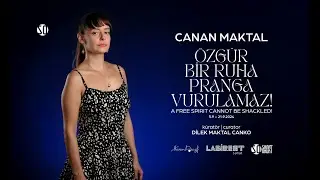 Canan Maktal &ldquo;&Ouml;zg&uuml;r Bir Ruha Pranga Vurulamaz!&rdquo;