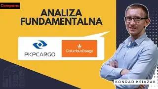 PKP Cargo i Columbus Energy - analiza fundamentalna sp&oacute;łek z GPW | Konrad Książak