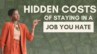 The Hidden Costs of Staying in That Job You Hate!