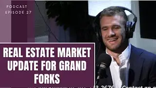 Episode 27: Real estate Market Update for Grand Forks