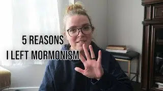 5 REASONS I LEFT THE MORMON CHURCH