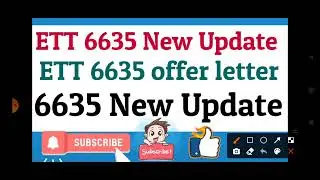 ETT 6635 New Update / ETT 6635 offer letter / ETT 6635 / ETT / 6635 New Update