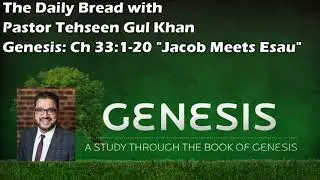 Book of Genesis 33:1-20 - Jacob Meets With Esau - Commentary by Pastor Tehseen Gul Khan