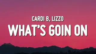 Cardi B - What&rsquo;s Goin On (Lyrics) ft. Lizzo