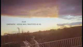 ELLIE - Cinematic (Vocal mix) Mastered & HQ