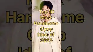 Top 10 Most Handsome Cpop Male Idols 2025 #cpop #shorts #xiaozhan