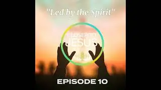 Led by the Spirit | Closer to Jesus Podcast Ep 10 (2024)