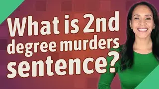 What is 2nd degree murders sentence?