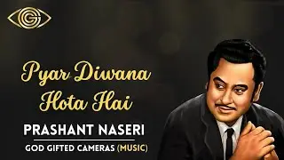Pyar Diwana Hota Hai | Prashant Naseri | God Gifted Cameras