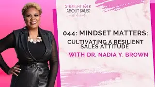 044: Mindset Matters: Cultivating a Resilient Sales Attitude with Dr. Nadia Y. Brown