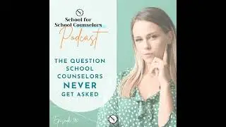 The Question School Counselors NEVER Get Asked