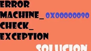 Error 0x00000090 MACHINE_CHECK_EXCEPTION Windows 10/8/7 Pantalla Azul I SOLUCI&Oacute;N 2024