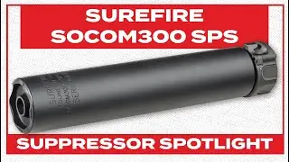 Suppressor Spotlight: Surefire SOCOM300 SPS