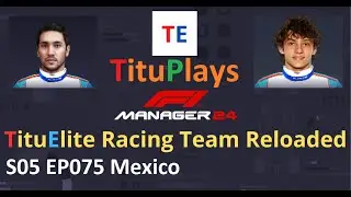 F1 Manager 24 TituElite Racing Team Reloaded | S05 EP075 Mexico