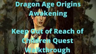 Dragon Age Origins Awakening Keep Out of Reach of Children Quest Walkthrough